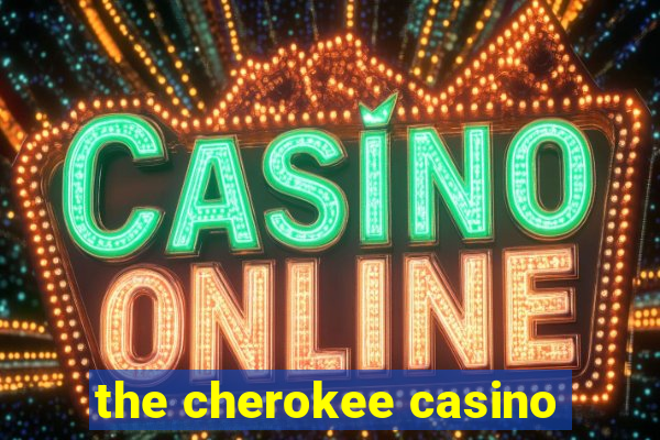 the cherokee casino