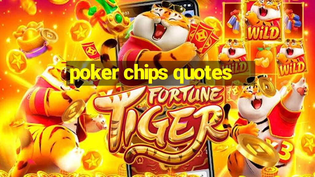 poker chips quotes