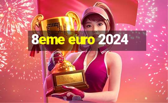 8eme euro 2024