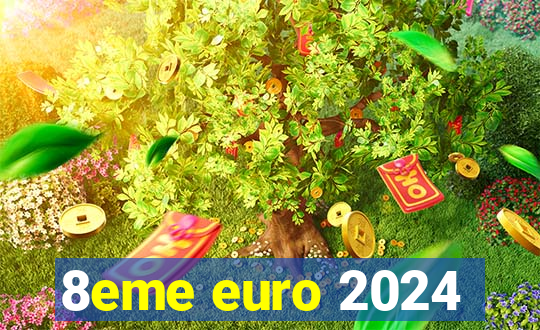 8eme euro 2024