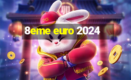 8eme euro 2024