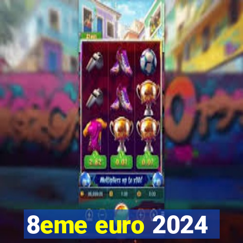 8eme euro 2024