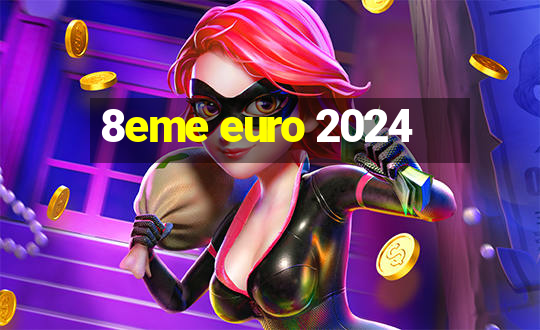 8eme euro 2024