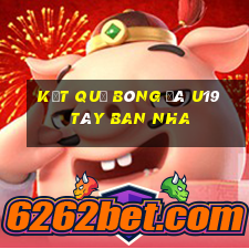 kết quả bóng đá u19 tây ban nha