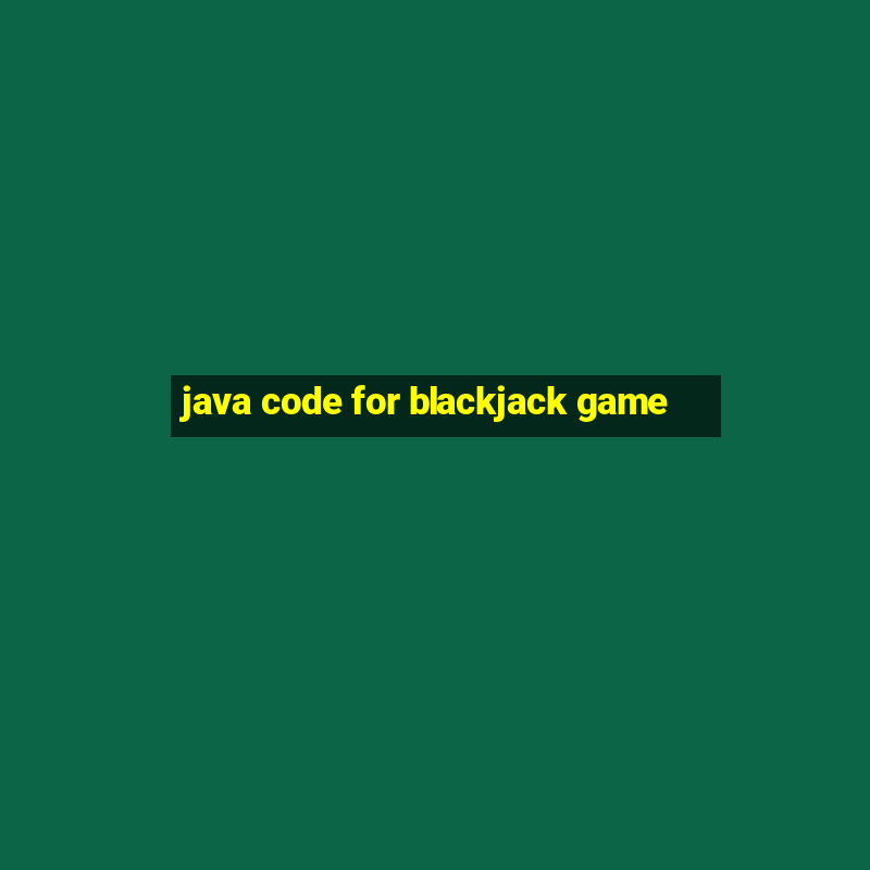 java code for blackjack game