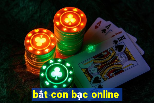 bắt con bạc online