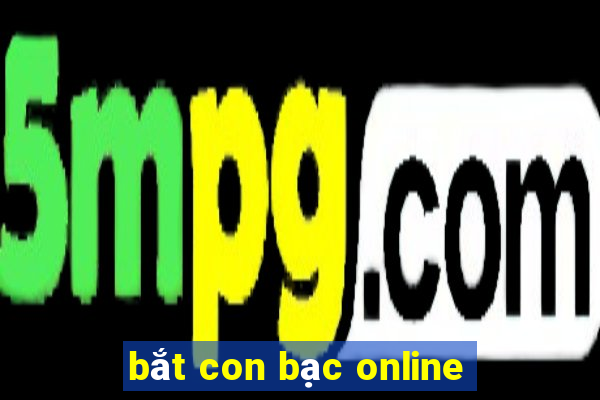 bắt con bạc online