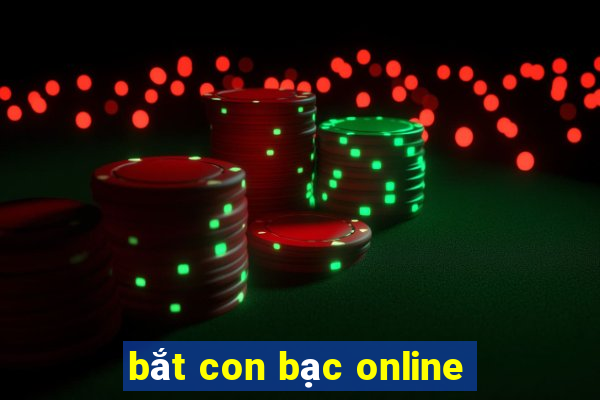 bắt con bạc online