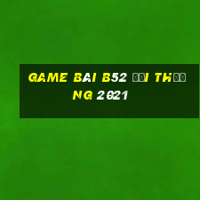 game bài b52 đổi thưởng 2021