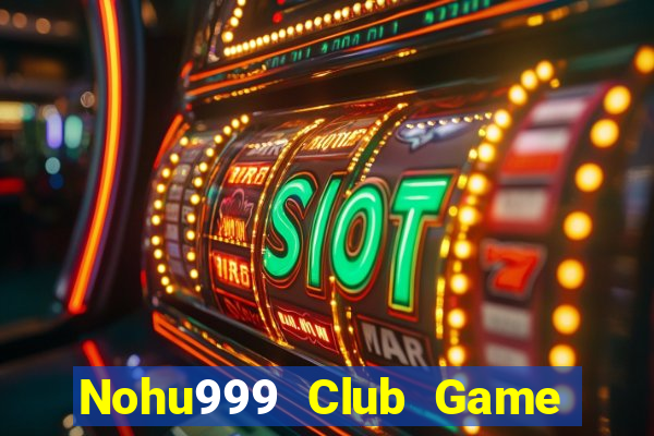 Nohu999 Club Game Bài Binh 9 Cây