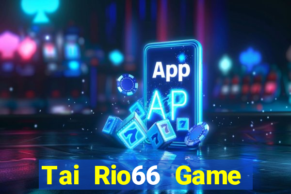 Tai Rio66 Game Bài Tiến Lên