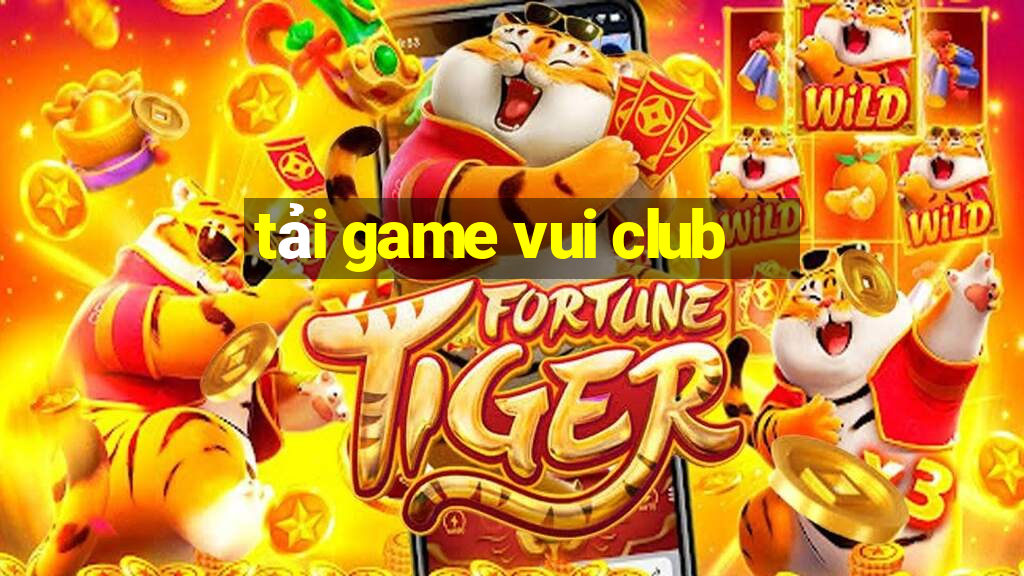 tải game vui club