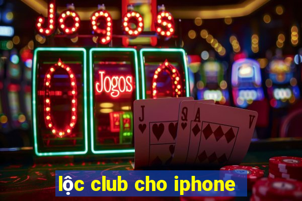 lộc club cho iphone