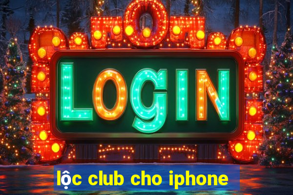 lộc club cho iphone