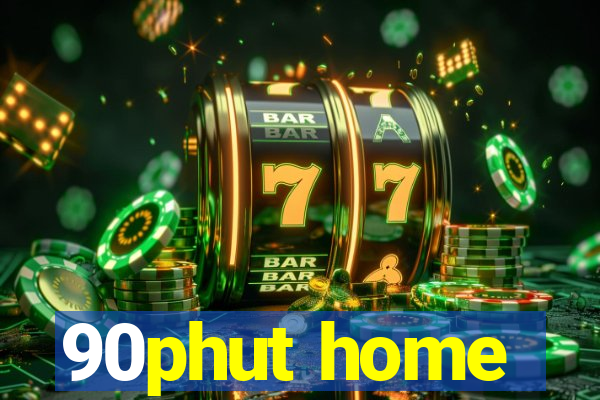 90phut home