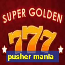 pusher mania