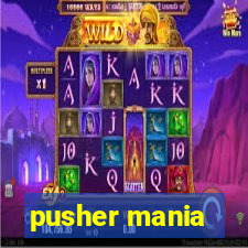 pusher mania