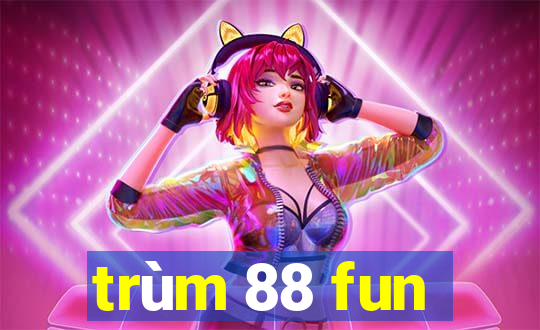 trùm 88 fun