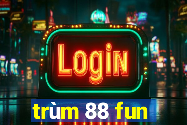 trùm 88 fun