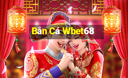 Bắn Cá Wbet68