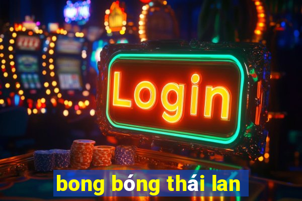 bong bóng thái lan