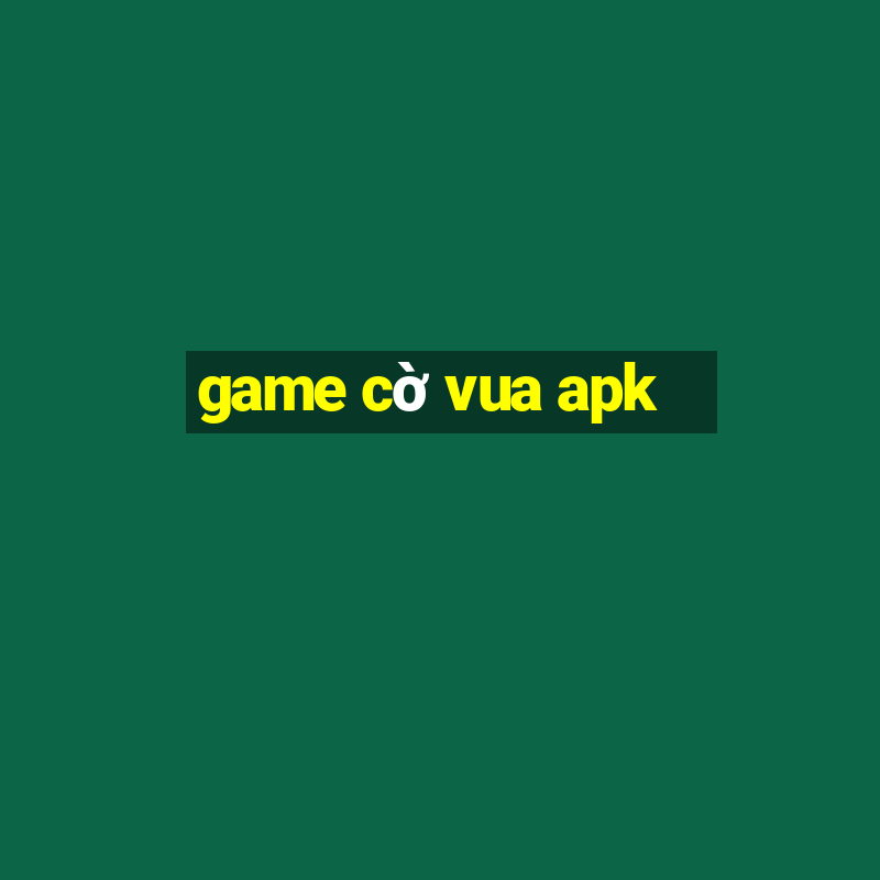 game cờ vua apk