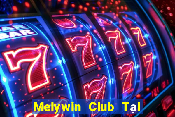 Melywin Club Tại Game Bài Đổi Thưởng