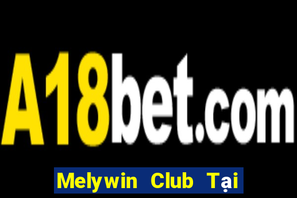 Melywin Club Tại Game Bài Đổi Thưởng