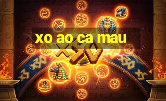 xo ao ca mau