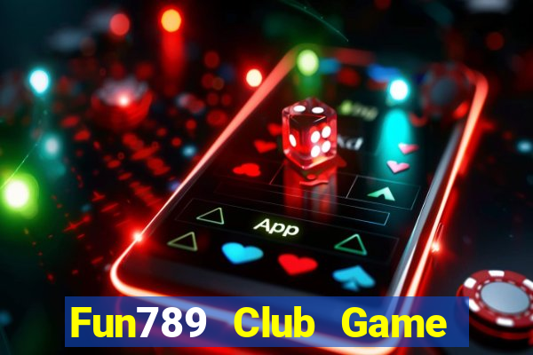 Fun789 Club Game Bài Slot Đổi Thưởng