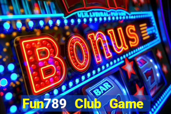 Fun789 Club Game Bài Slot Đổi Thưởng