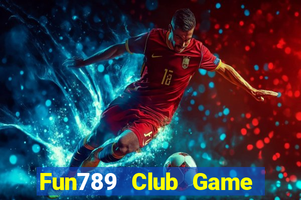 Fun789 Club Game Bài Slot Đổi Thưởng