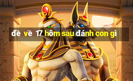 đề về 17 hôm sau đánh con gì