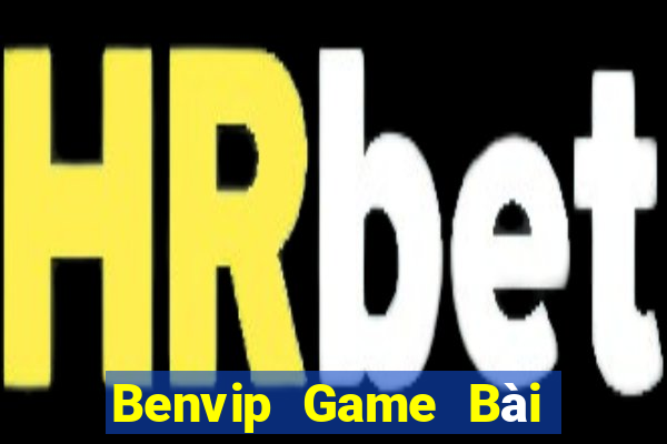 Benvip Game Bài Chơi Với Bạn Bè