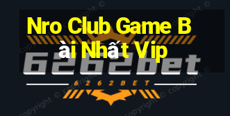 Nro Club Game Bài Nhất Vip