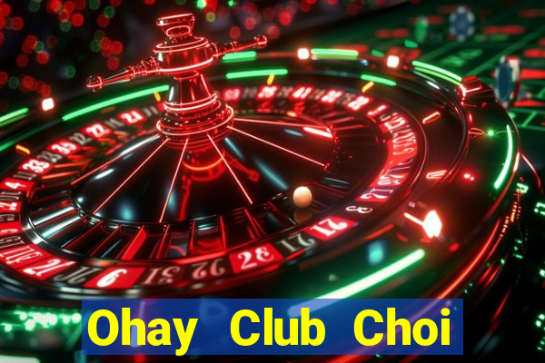 Ohay Club Choi Game Bài