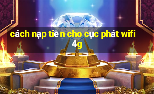 cách nạp tiền cho cục phát wifi 4g