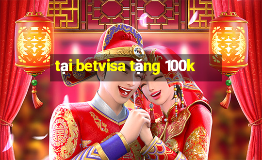 tại betvisa tặng 100k