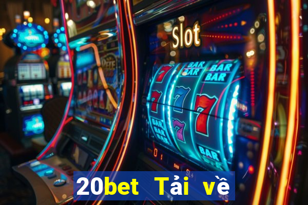 20bet Tải về nền tảng Caiying