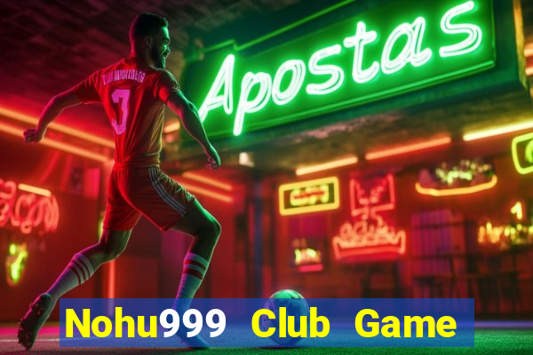 Nohu999 Club Game Bài Uy Tín Nhất 2022