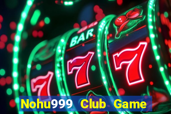 Nohu999 Club Game Bài Uy Tín Nhất 2022