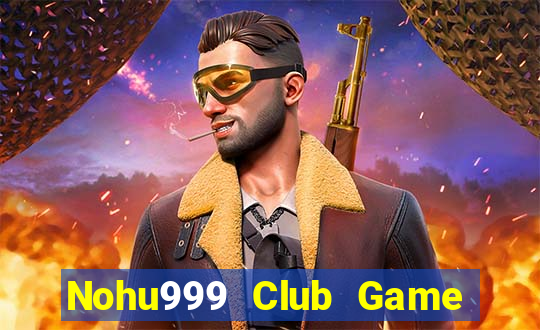 Nohu999 Club Game Bài Uy Tín Nhất 2022