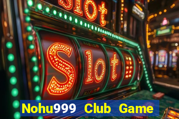 Nohu999 Club Game Bài Uy Tín Nhất 2022