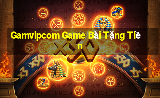 Gamvipcom Game Bài Tặng Tiền