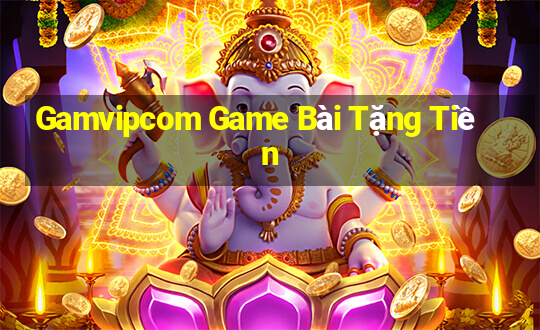 Gamvipcom Game Bài Tặng Tiền