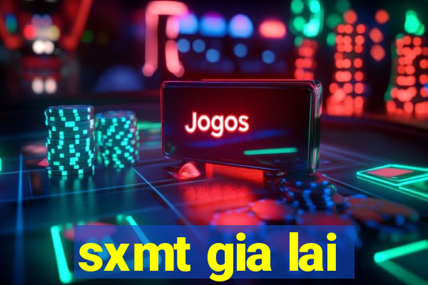 sxmt gia lai