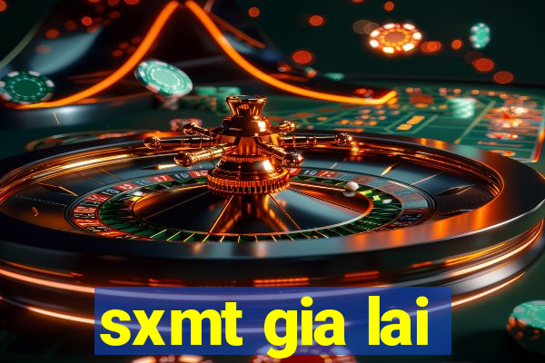 sxmt gia lai