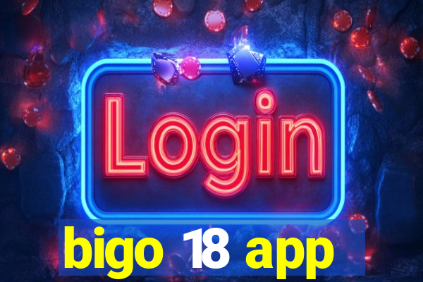 bigo 18 app