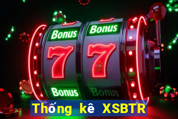 Thống kê XSBTR ngày 16