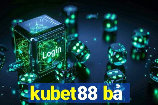 kubet88 bả